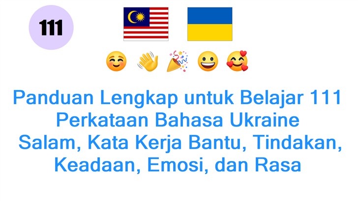 Panduan Lengkap untuk Belajar 111 Perkataan Bahasa Ukraine: Salam, Kata Kerja Bantu, Tindakan, Keadaan, Emosi, dan Rasa